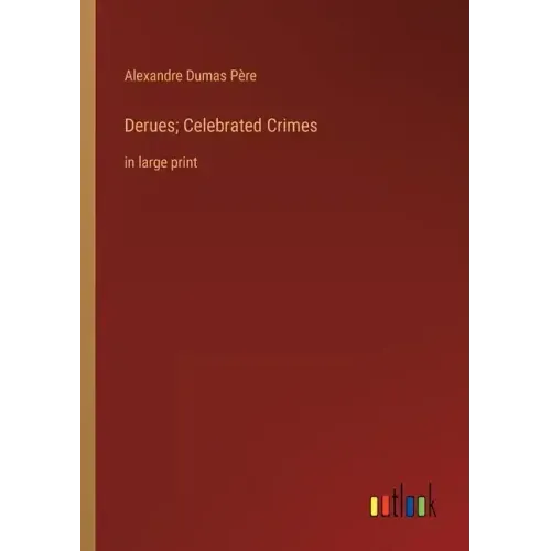 Derues; Celebrated Crimes: in large print