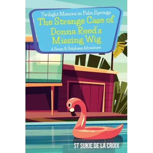 Twilight Manors in Palm Springs-The Strange Case of Donna Reed's Missing Wig: A Brian & Stéphane Adventure