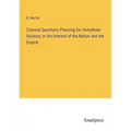 Colonial Questions Pressing for Immediate Solution, in the Interest of the Nation and the Empire