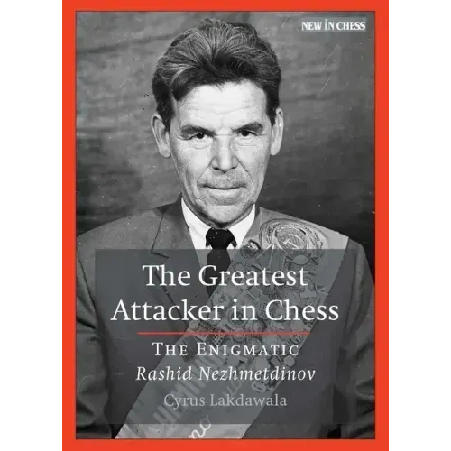 The Greatest Attacker in Chess: The Enigmatic Rashid Nezhmetdinov