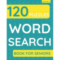 Word Search Book For Seniors: 120 Word Search Puzzles For Adults & Seniors (Volume: 1)