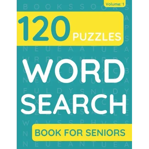 Word Search Book For Seniors: 120 Word Search Puzzles For Adults & Seniors (Volume: 1)
