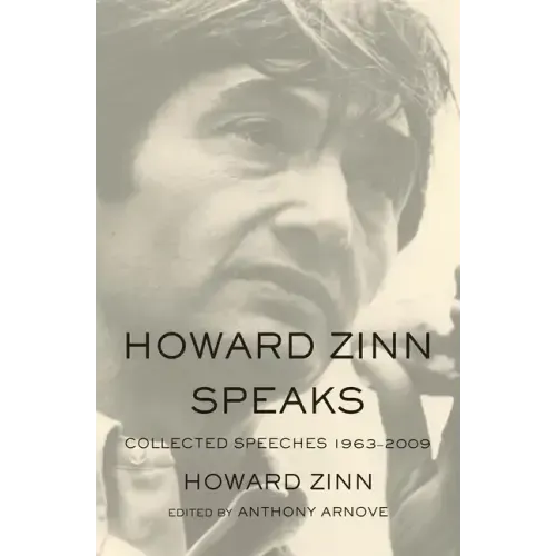 Howard Zinn Speaks: Collected Speeches 1963-2009