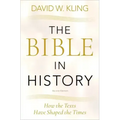 Bible in History: How the Texts Have Shaped the Times