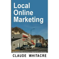 Local Online Marketing: Small Business Online Advertising For Retail And Service Businesses