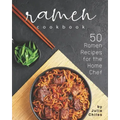 Ramen Cookbook: 50 Ramen Recipes for the Home Chef