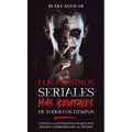 Los Asesinos Seriales más Brutales de Todos los Tiempos: Conoce a los Psicópatas que han Dejado Aterrorizado al Mundo