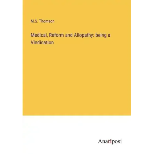 Medical, Reform and Allopathy: being a Vindication