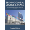 Seeking Global Justice & Peace: CATHOLIC-INSPIRED NGOs AT THE UNITED NATIONS