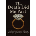 Til Death Did Me Part-An Emotional Journey of Dying Mentally & Spiritually in a Marriage