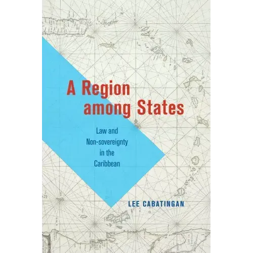 A Region Among States: Law and Non-Sovereignty in the Caribbean