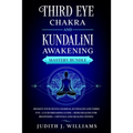 Third Eye Chakra and Kundalini Awakening: Mastery Bundle: Awaken your Seven Chakras, Kundalini and Third Eye + Lucid Dreaming Guide + Reiki Healing fo
