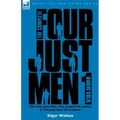 The Complete Four Just Men: Volume 1-The Four Just Men, The Council of Justice & The Just Men of Cordova