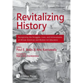 Revitalizing History: Recognizing the Struggles, Lives, and Achievements of African American and Women Art Educators [Premium Color]