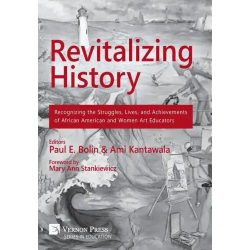 Revitalizing History: Recognizing the Struggles, Lives, and Achievements of African American and Women Art Educators [Premium Color]