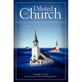 The Diluted Church: Calling Believers To Live Out Of Their True Heritage