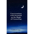 Conversations with Jeremiah on the Magic of Counseling