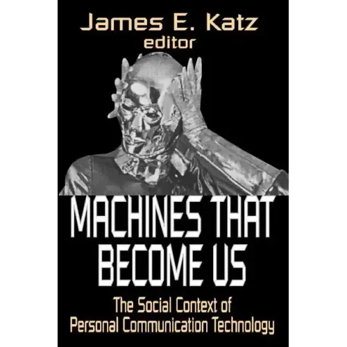 Machines That Become Us: The Social Context of Personal Communication Technology
