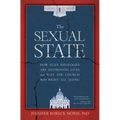 The Sexual State: How Elite Ideologies Are Destroying Lives and Why the Church Was Right All Along