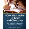 800+ Measurable IEP Goals and Objectives: For use in K - 12 and in Home School Settings