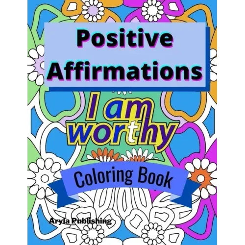 Positive Affirmations Coloring Book: Adult Teen Colouring Page Fun Stress Relief Relaxation and Escape