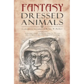 Fantasy Dressed Animals: A Collection of Illustrations