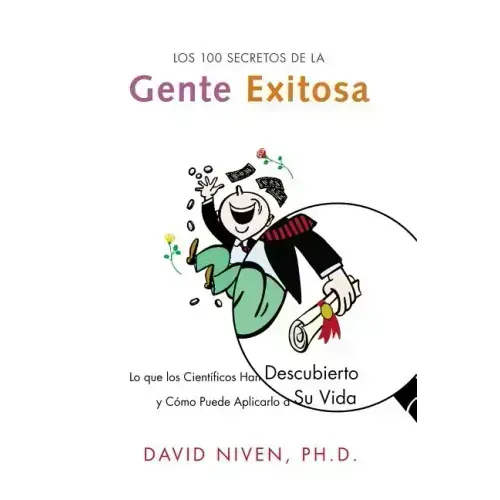 Los 100 Secretos de la Gente Exitosa: Lo Que Los Cientificos Han Descubierto Y Como Puede Aplicarlo a Su Vida