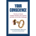 Your Conscience: The Key to Unlock Limitless Wisdom and Creativity and Solve All of Life's Challenges