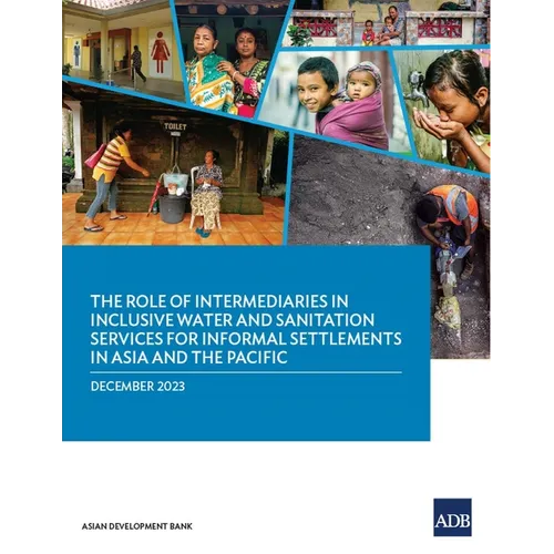 The Role of Intermediaries in Inclusive Water and Sanitation Services for Informal Settlements in Asia and the Pacific