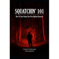 Squatchin' 101: How To Start Doing Your Own Bigfoot Research