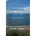 Naturally Nantucket The Sea: Volume 1