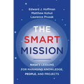 The Smart Mission: Nasa's Lessons for Managing Knowledge, People, and Projects