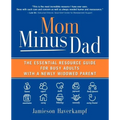 Mom Minus Dad: The Essential Resource Guide for Busy Adults with a Newly Widowed Parent