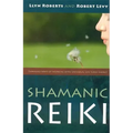 Shamanic Reiki: Expanded Ways of Working with Universal Life Force Energy