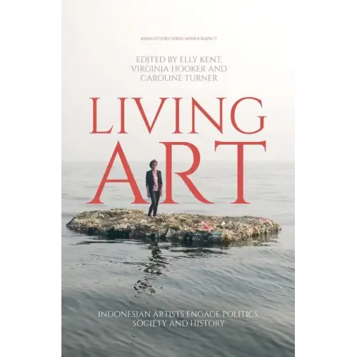 Living Art: Indonesian Artists Engage Politics, Society and History
