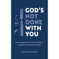 God's Not Done with You: Encouragement from the Bible's Greatest Comeback Stories