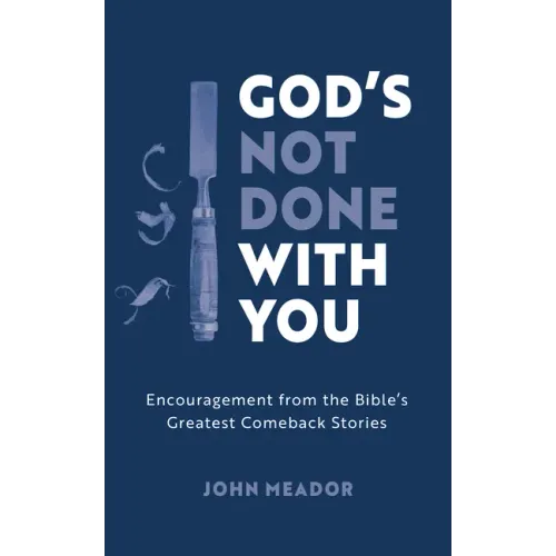 God's Not Done with You: Encouragement from the Bible's Greatest Comeback Stories