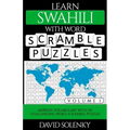Learn Swahili with Word Scramble Puzzles Volume 1: Learn Swahili Language Vocabulary with 110 Challenging Bilingual Word Scramble Puzzles
