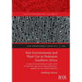 Past Environments and Plant Use in Holocene Southern Africa: A study of charcoal and seed remains from the Late Stone Age sites of Toteng (Botswana),