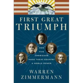First Great Triumph: How Five Americans Made Their Country a World Power