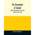 The description of Ireland: and the state thereof as it is at this present in anno 1598