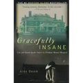 Gracefully Insane: The Rise and Fall of America's Premier Mental Hospital