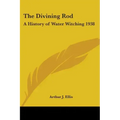 The Divining Rod: A History of Water Witching 1938