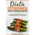 Dieta Cetogénica Para Principiantes: Simple de 14 Días con Recetas Fáciles para Comenzar a Perder Peso Rápido y Sin Esfuerzo