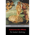 The Student's Mythology: A Compendium of Greek, Roman, Egyptian, Assyrian, Persian, Hindoo, Chinese, Thibetian, Scandinavian, Celtic, Aztec ...