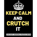 Keep Calm And Crutch It: 100 Sudoku Puzzles Large Print Perfect Knee & Ankle Surgery Recovery Gift For Women, Men, Teens and Kids - Get Well So