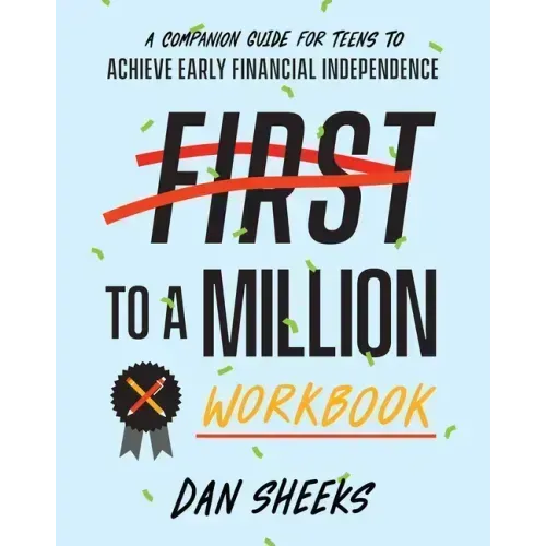 First to a Million Workbook: A Companion Guide for Teens to Achieve Early Financial Independence