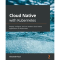 Cloud Native with Kubernetes: Deploy, configure, and run modern cloud native applications on Kubernetes