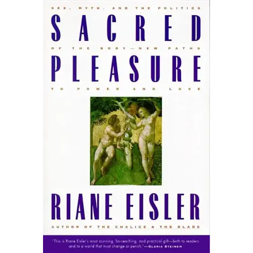 Sacred Pleasure: Sex, Myth, and the Politics of the Body--New Paths to Power and Love