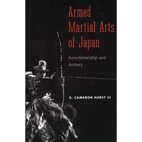 Armed Martial Arts of Japan: Swordsmanship and Archery